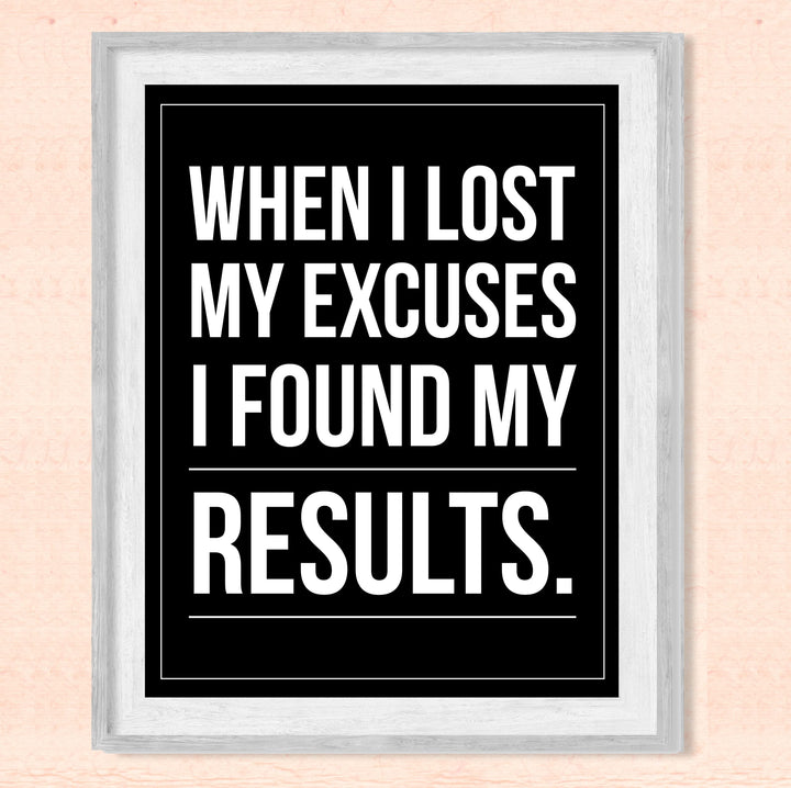 When I Lost My Excuses I Found My Results- Motivational Wall Art -8 x 10" Inspirational Typography Print- Ready to Frame. Modern Sign for Home-Office-Classroom-Gym Decor. Great Gift for Motivation!