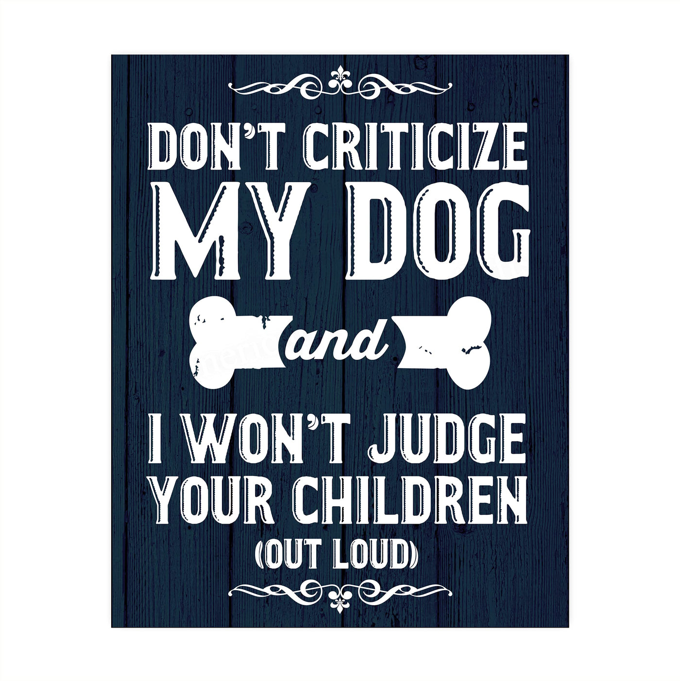 Don't Criticize My Dog-Won't Judge Your Children Funny Dog Sign -8 x 10" Wall Art Print-Ready to Frame. Humorous Decor for Home-Kitchen-Office. Fun Reminder for Guests! Printed on Photo Paper.