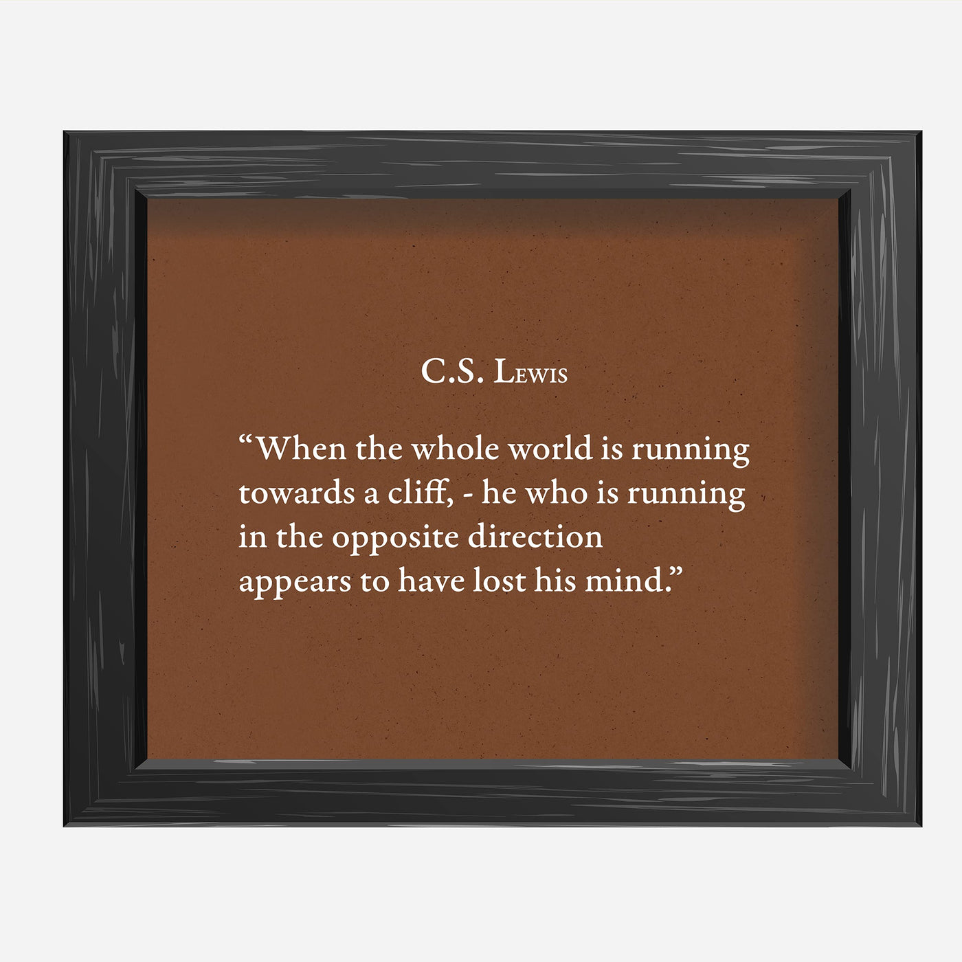 C.S. Lewis Quotes-"He Who Is Running In Opposite Direction"-Inspirational Christian Wall Art -10x8" Modern Typographic Wall Print-Ready to Frame. Home-Office-School-Church Decor. Great Literary Gift!