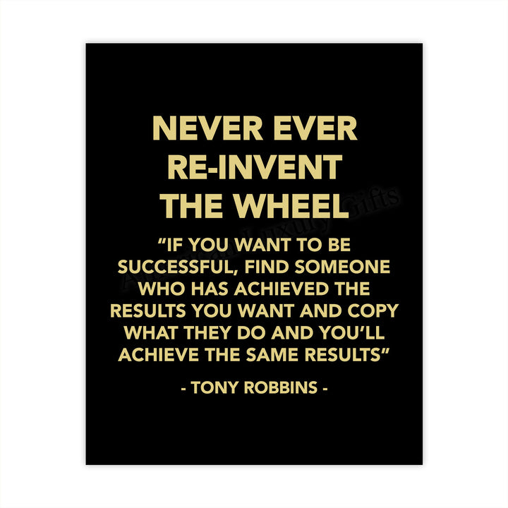 Tony Robbins-"Never Ever Reinvent the Wheel" Motivational Quotes Wall Decor -8 x 10" Inspirational Typographic Art Print -Ready to Frame. Home-Office-School-Work Decor. Great Reminder for Success!
