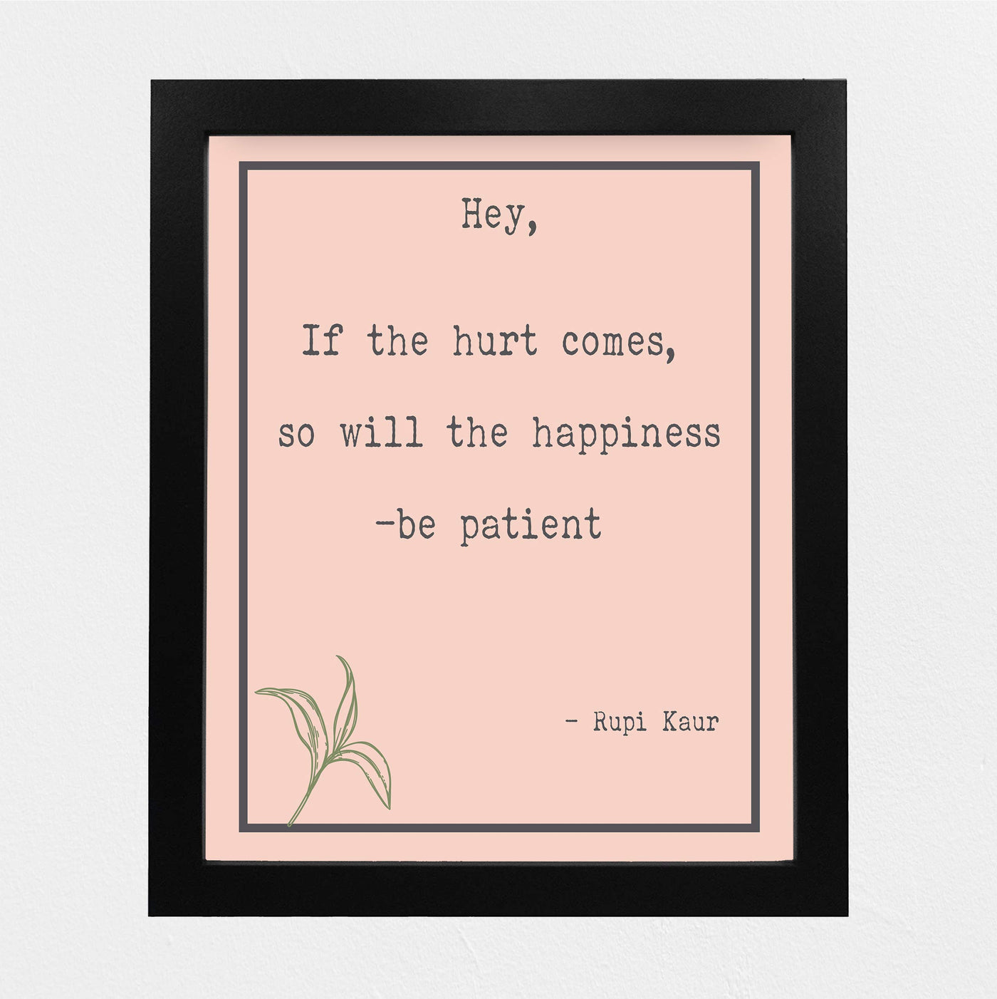 Rupi Kaur-"If the Hurt Comes So Will the Happiness-Be Patient" Inspirational Quotes Wall Art -8 x 10" Modern Floral Print-Ready to Frame. Positive Home-Office-Studio Decor. Great Motivational Gift!