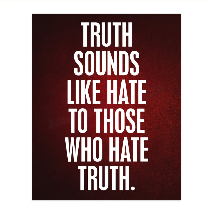 Truth Sounds Like Hate To Those Who Hate Truth- 8 x 10" Patriotic Wall Decor-Ready To Frame. Inspirational Pro-American Poster Print for Home-Office-Garage-Bar-Cave Decor. Great Political Gift!