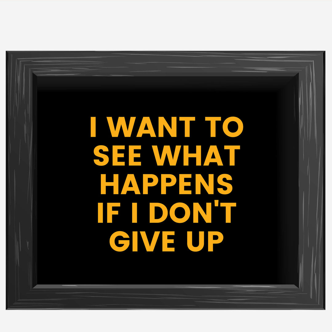 ?I Want to See What Happens If I Don&
