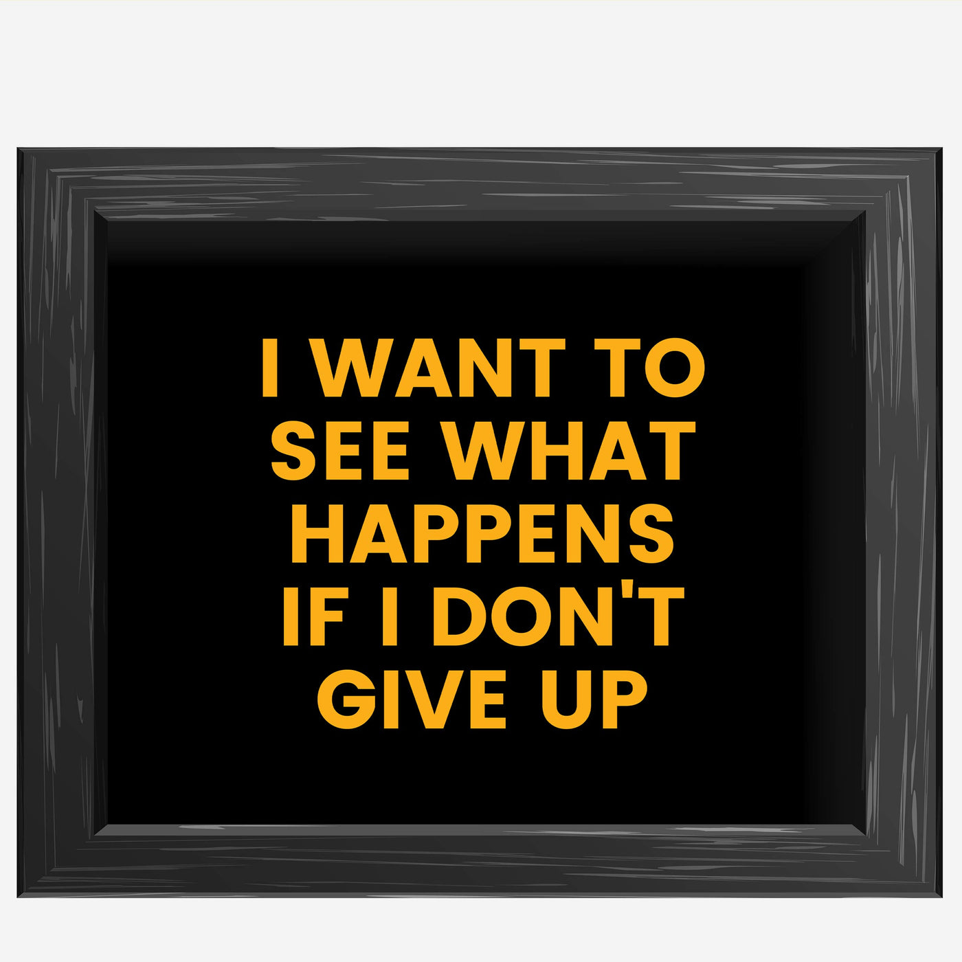 ?I Want to See What Happens If I Don't Give Up? Motivational Quotes Wall Art -10 x 8" Inspirational Typographic Poster Print-Ready to Frame. Home-Office-School-Dorm-Gym Decor. Perfect for Motivation!