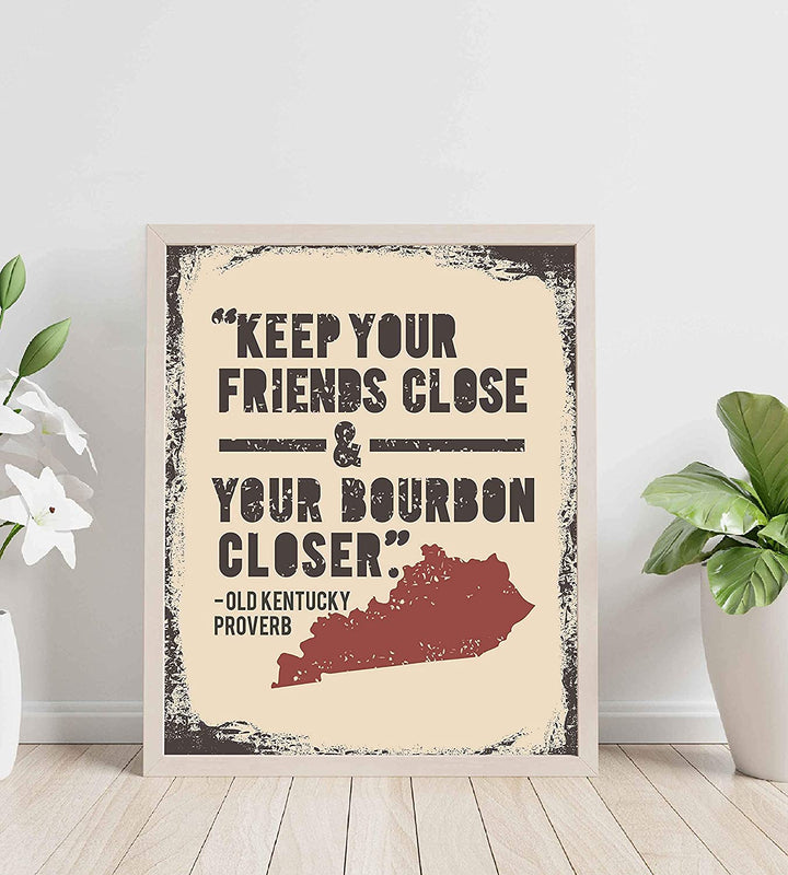 Old Kentucky Proverb-"Keep Your Friends Close and Your Bourbon Closer"- Funny Wall Print- 8 x 10"