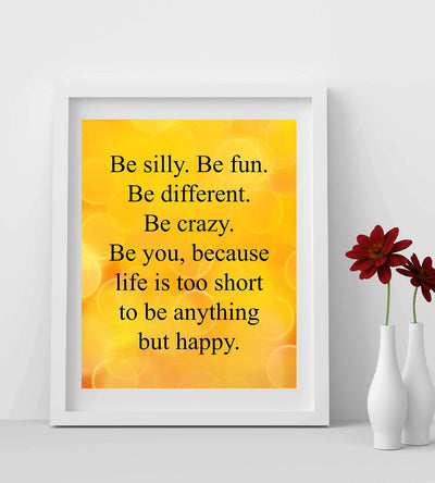 Be Silly-Life Too Short to Be Anything But Happy-Inspirational Quotes Wall Art Sign- 8 x 10" Modern Poster Print-Ready to Frame. Motivational Home-Office-School Decor. Great Positive Gift for All!