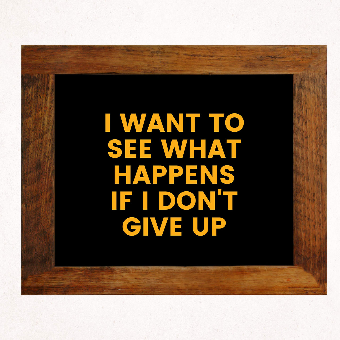 ?I Want to See What Happens If I Don't Give Up? Motivational Quotes Wall Art -10 x 8" Inspirational Typographic Poster Print-Ready to Frame. Home-Office-School-Dorm-Gym Decor. Perfect for Motivation!