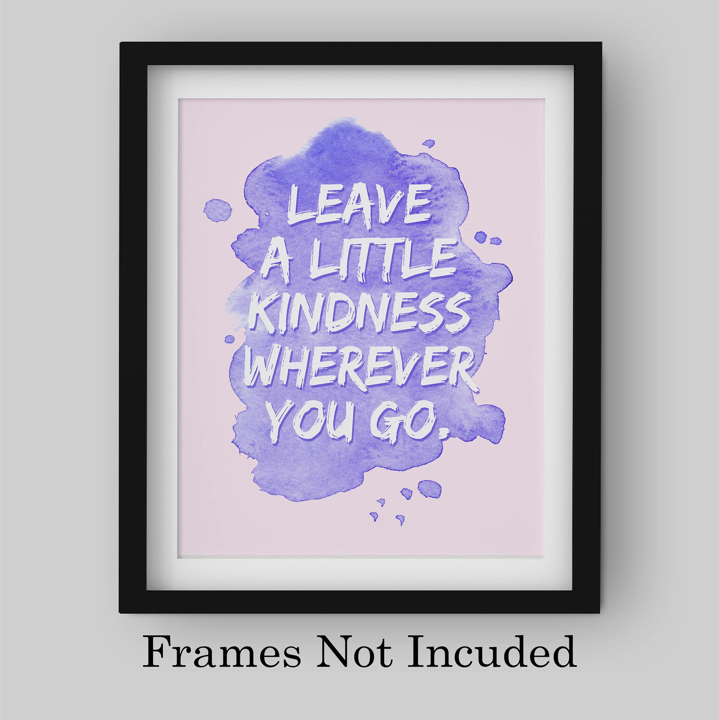 Leave A Little Kindness Wherever You Go-Inspirational Quotes Wall Decor-8 x 10" Motivational Abstract Art Print-Ready to Frame. Positive Decor for Home-Office-School-Dorm. Great Gift-Be Kind!