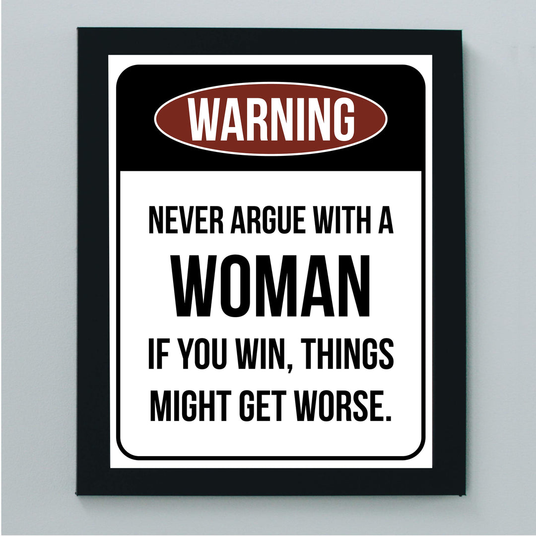 Never Argue With a Woman-If You Win Might Get Worse Funny Wall Sign -8 x 10" Sarcastic Art Print-Ready to Frame. Humorous Home-Office-Bar-Shop-Cave Decor. Fun Novelty Gift! Printed on Photo Paper.