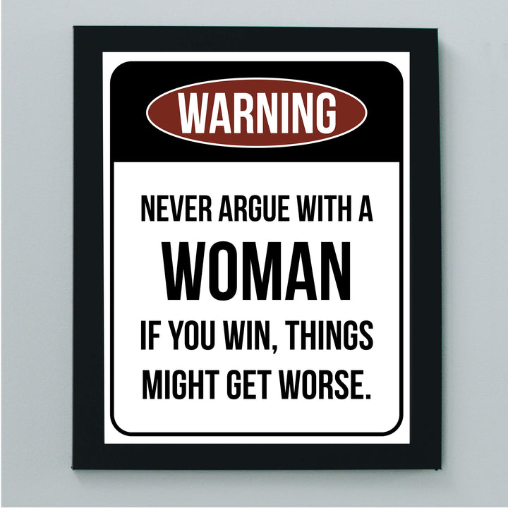 Never Argue With a Woman-If You Win Might Get Worse Funny Wall Sign -8 x 10" Sarcastic Art Print-Ready to Frame. Humorous Home-Office-Bar-Shop-Cave Decor. Fun Novelty Gift! Printed on Photo Paper.
