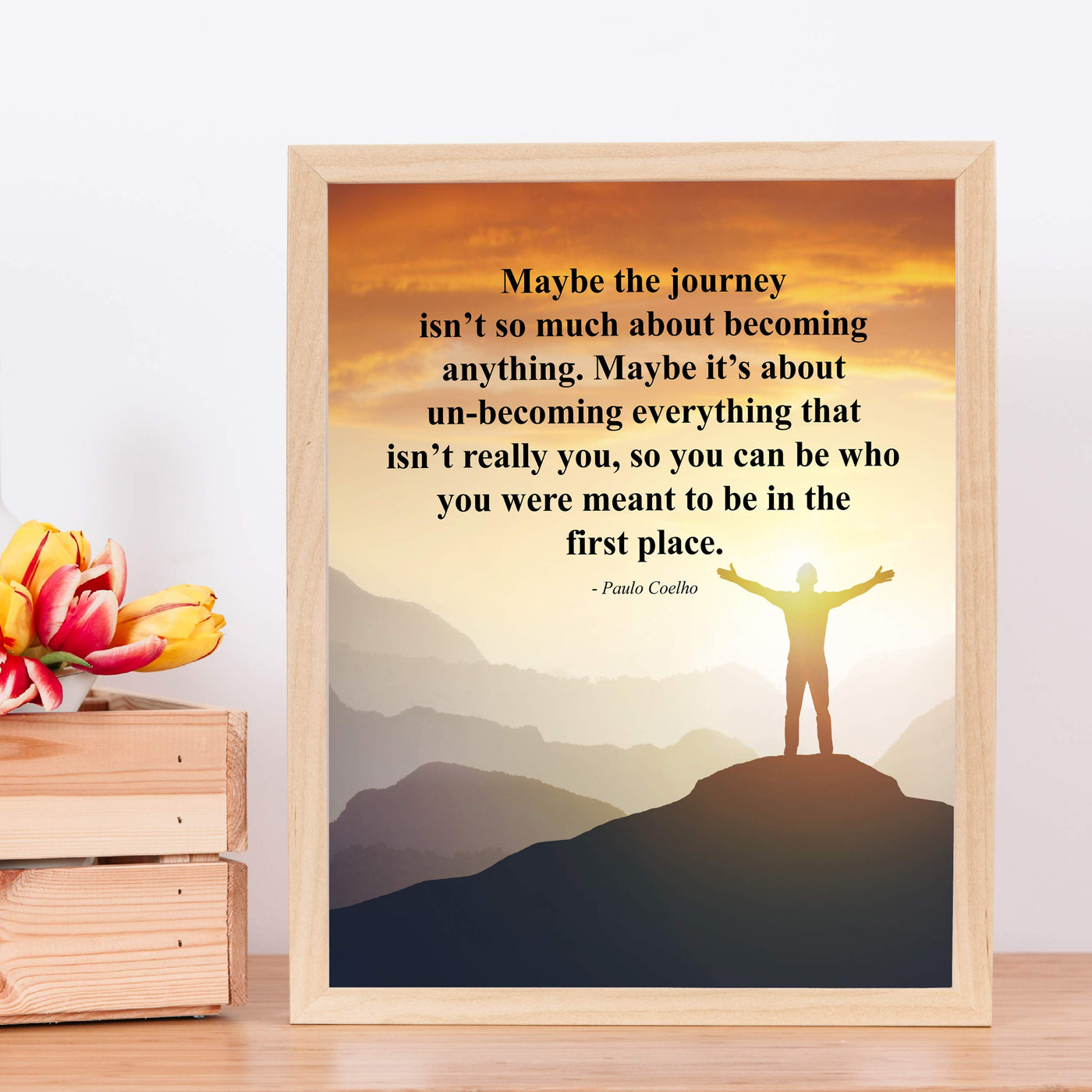 Paulo Coelho-"Maybe the Journey Isn't About Becoming Anything" Inspirational Quotes Wall Art -11 x 14" Mountain Sunset Poster Print-Ready to Frame. Motivational Home-Office-Study-Library Decor!