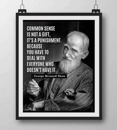 George Bernard Shaw-"Common Sense-Not a Gift"-Famous Quotes Wall Art Sign-8 x 10" Modern Typographic Poster Print w/Photo Image-Ready To Frame. Home-Office-Studio-School Decor. Great Life Lesson!