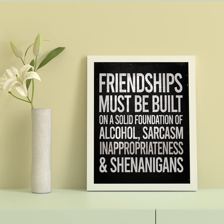 Friendships Must Be Built On Foundation of Alcohol-Sarcasm -Funny Beer &amp; Friends Sign -8 x 10" Typographic Wall Art Print -Ready to Frame. Home-Kitchen-Bar-Cave Decor. Humorous Gift for Best Buds!