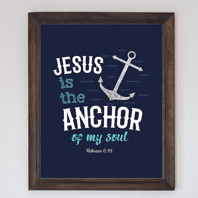 "Jesus Is the Anchor of My Soul"-Hebrews 6:19- Bible Verse Wall Art- 8 x 10"