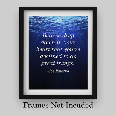 Joe Paterno Quotes-"Believe In Your Heart-Destined To Do Great Things"-Inspirational Wall Sign-8 x 10" Motivational Art Print-Ready to Frame. Home-Office-Studio-School-Gym Decor. Great Coaching Gift!
