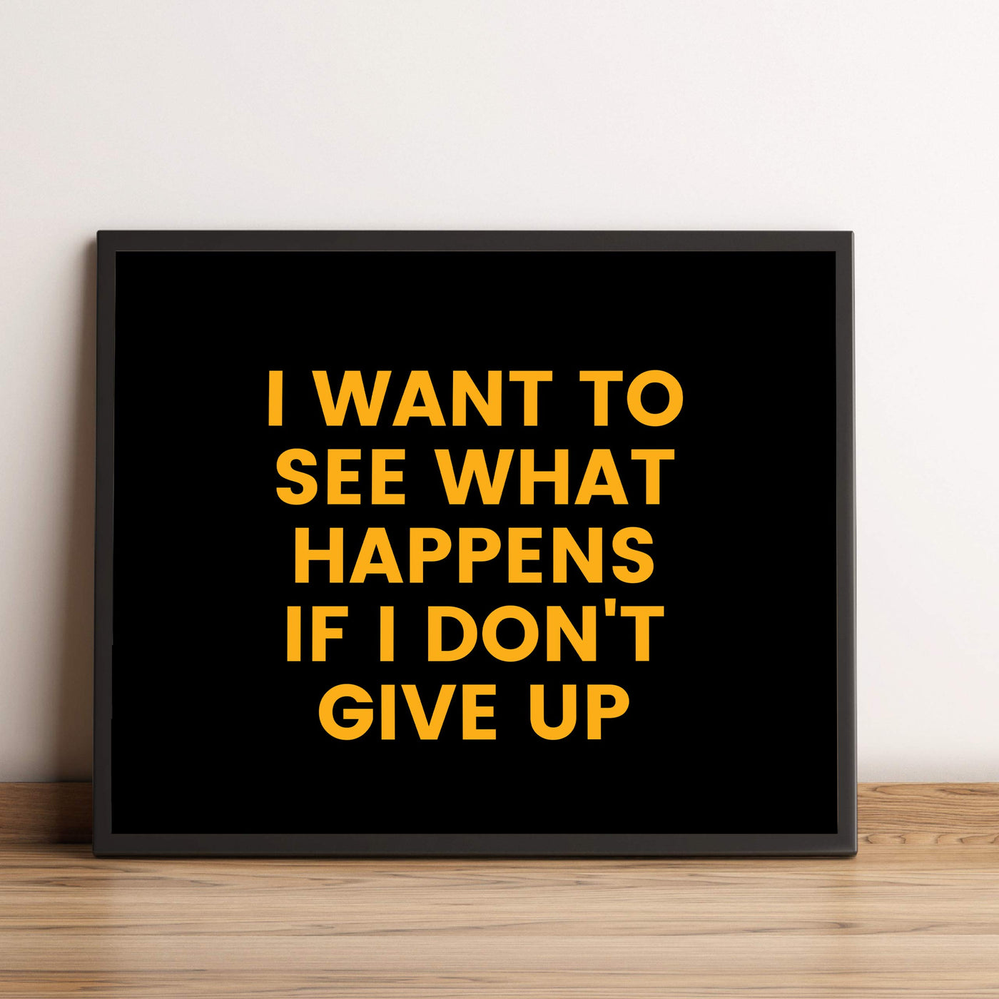 ?I Want to See What Happens If I Don't Give Up? Motivational Quotes Wall Art -10 x 8" Inspirational Typographic Poster Print-Ready to Frame. Home-Office-School-Dorm-Gym Decor. Perfect for Motivation!