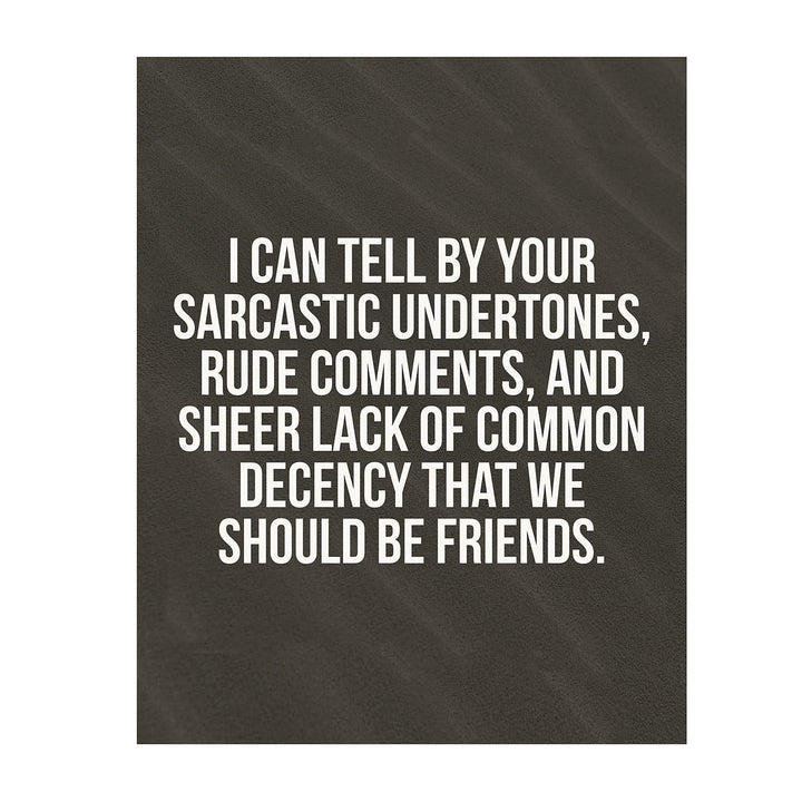 I Can Tell By Your Sarcastic Tone, We Should Be Friends- Funny Poster Print - 8 x 10" Humorous Wall Art-Ready to Frame. Home-Office-Cubicle-Shop-Garage Wall Decor. Perfect Fun Gift for THAT Person!
