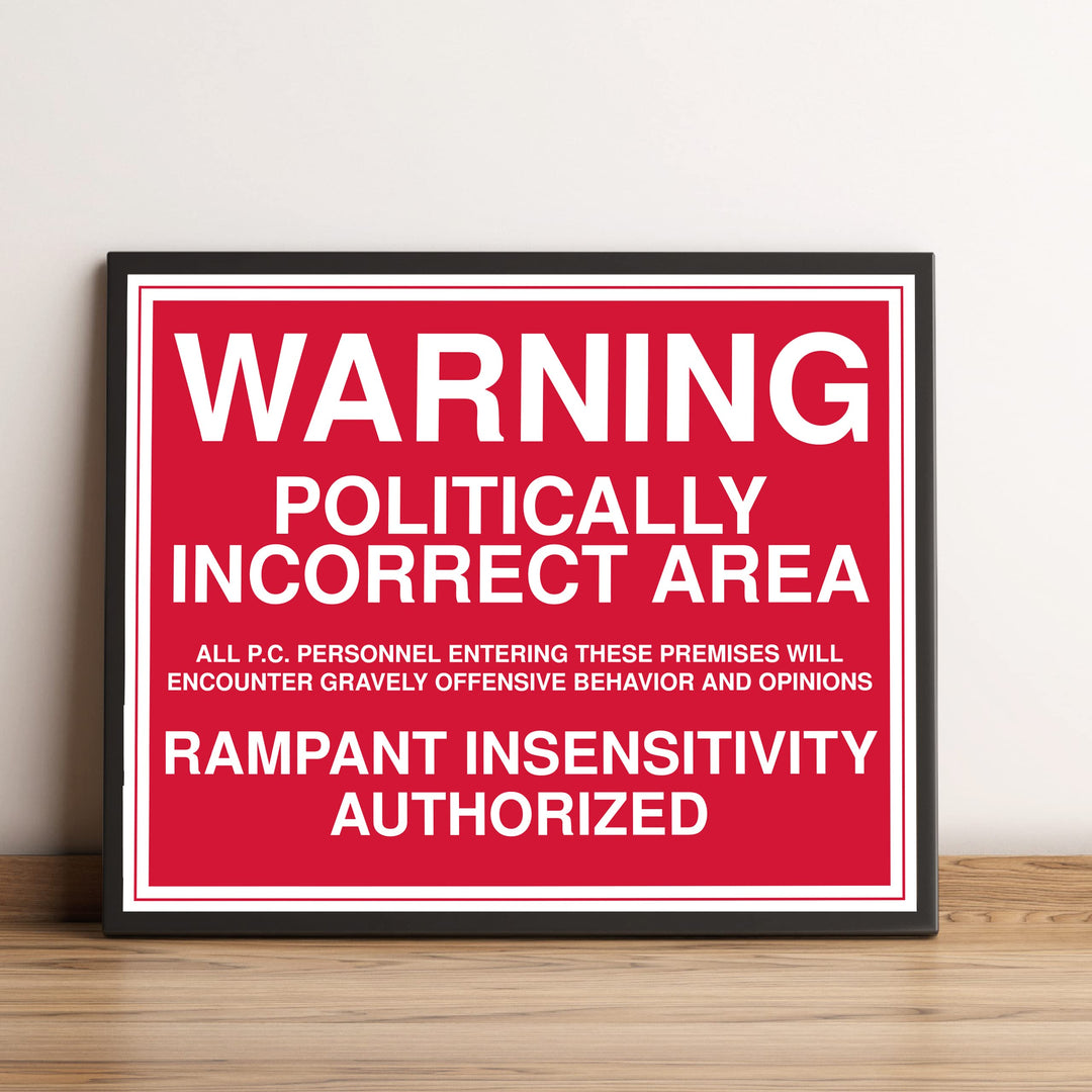 WARNING -Politically Incorrect Area Political Wall Art Sign -10 x 8" Sarcastic Poster Print -Ready to Frame. Funny Home-Office-Desk-Bar-Man Cave Decor. Perfect Gift for Patriotic Friends &amp; Family!