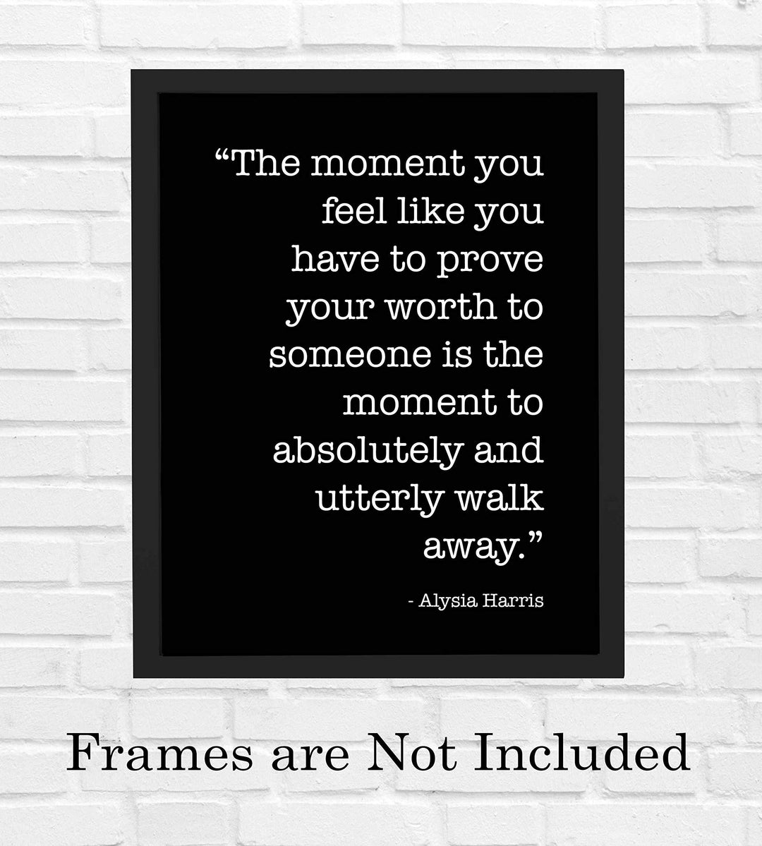 The Moment You Have to Prove Your Worth Inspirational Quotes Wall Print -8 x 10" Modern Wall Art-Ready to Frame. Motivational Home-Office-School Decor. Positive Message For Everyone!