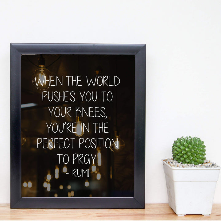 When Pushed to Knees-Perfect Position to Pray-Rumi Inspirational Quotes Wall Art -8 x 10" Modern Typographic Poster Print-Ready to Frame. Home-Office-Dorm-Spiritual Decor. Great Gift of Faith!