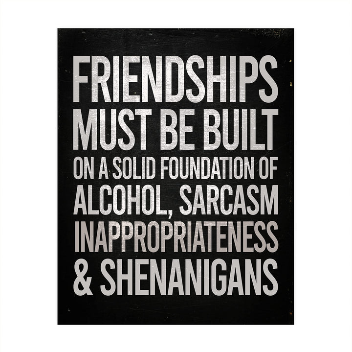Friendships Must Be Built On Foundation of Alcohol-Sarcasm -Funny Beer &amp; Friends Sign -8 x 10" Typographic Wall Art Print -Ready to Frame. Home-Kitchen-Bar-Cave Decor. Humorous Gift for Best Buds!