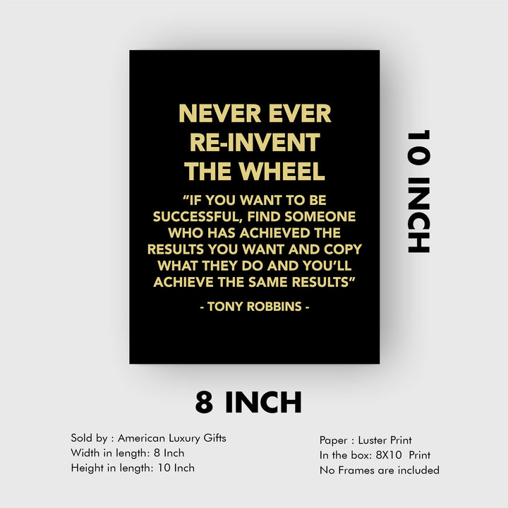 Tony Robbins-"Never Ever Reinvent the Wheel" Motivational Quotes Wall Decor -8 x 10" Inspirational Typographic Art Print -Ready to Frame. Home-Office-School-Work Decor. Great Reminder for Success!
