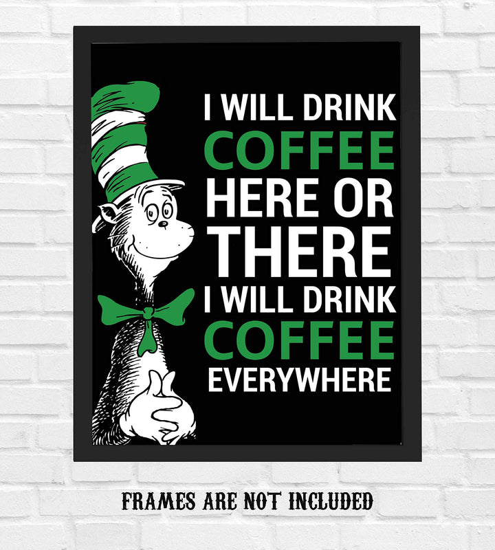 I Will Drink Coffee Everywhere-Dr. Seuss Parody Wall Art Print- 8 x 10" Funny Coffee Sign-Ready to Frame. Humorous Home-Kitchen-Office-Study-Cafe Decor. Perfect Novelty Gift for Coffee Lovers!