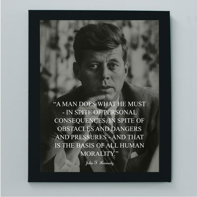 John F. Kennedy-"A Man Does What He Must"-Political Quotes Wall Art -8 x 10" JFK Presidential Portrait Print-Ready to Frame. Patriotic Home-Office-School-Library Decor! Great Historical Gift!