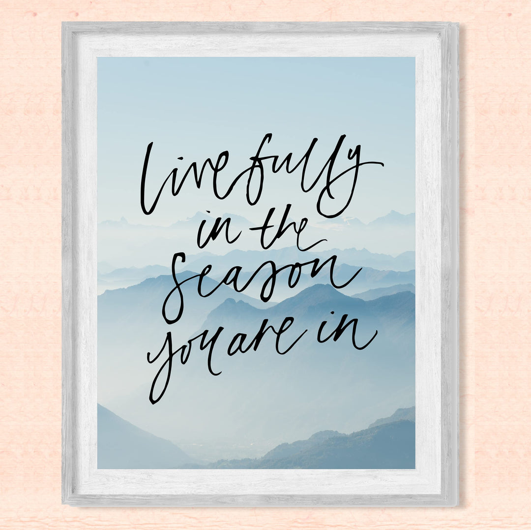 Live Fully In the Season You Are In-Inspirational Quotes Wall Art -8 x 10" Mountain Photo Print -Ready to Frame. Motivational Home-Office-School Decor. Great Gift of Inspiration &amp; Motivation!