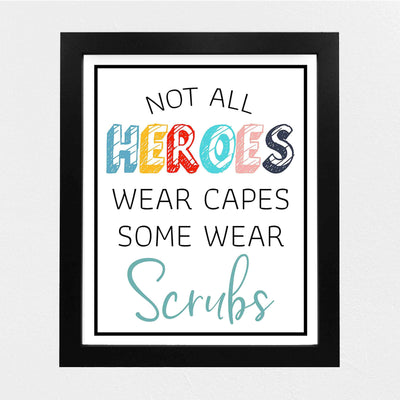 Not All Heroes Wear Capes-Some Wear Scrubs- Inspirational Wall Sign - 8 x 10" Modern Art Print-Ready to Frame. Motivational Home-Office-Nursing School-Clinic Decor. Great Gift of Appreciation!