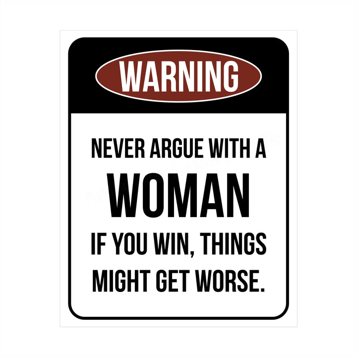 Never Argue With a Woman-If You Win Might Get Worse Funny Wall Sign -8 x 10" Sarcastic Art Print-Ready to Frame. Humorous Home-Office-Bar-Shop-Cave Decor. Fun Novelty Gift! Printed on Photo Paper.
