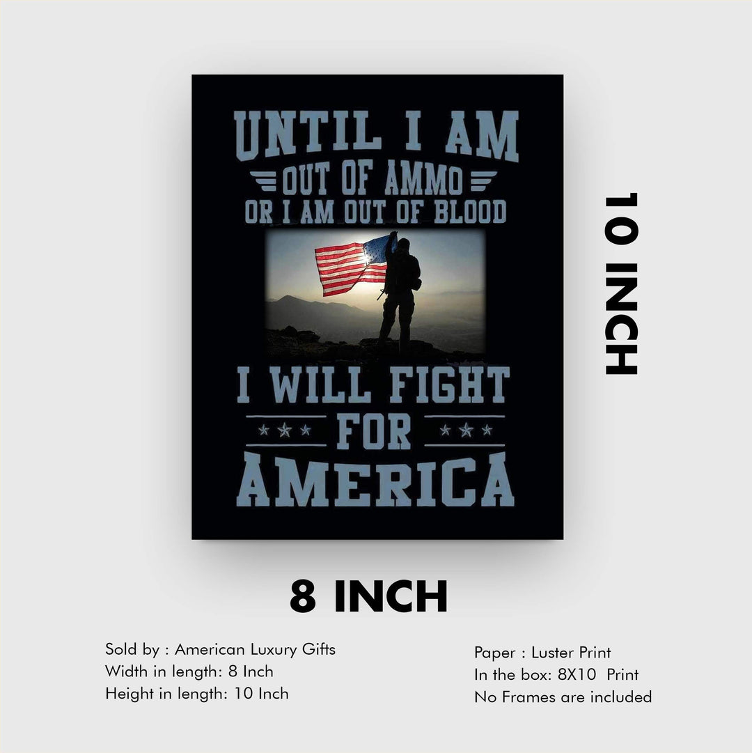 Until I Am Out of Ammo-Blood, I Will Fight for America-Patriotic Quotes Wall Art- 8 x 10" American Flag Military Print-Ready To Frame. Home-Office-Garage-Bar-Cave Decor. Great Gift for Veterans!