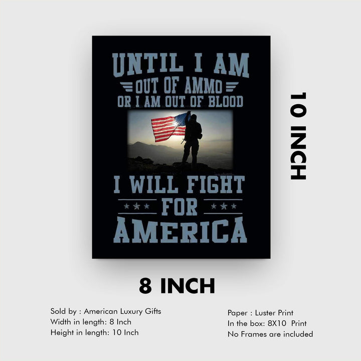 Until I Am Out of Ammo-Blood, I Will Fight for America-Patriotic Quotes Wall Art- 8 x 10" American Flag Military Print-Ready To Frame. Home-Office-Garage-Bar-Cave Decor. Great Gift for Veterans!