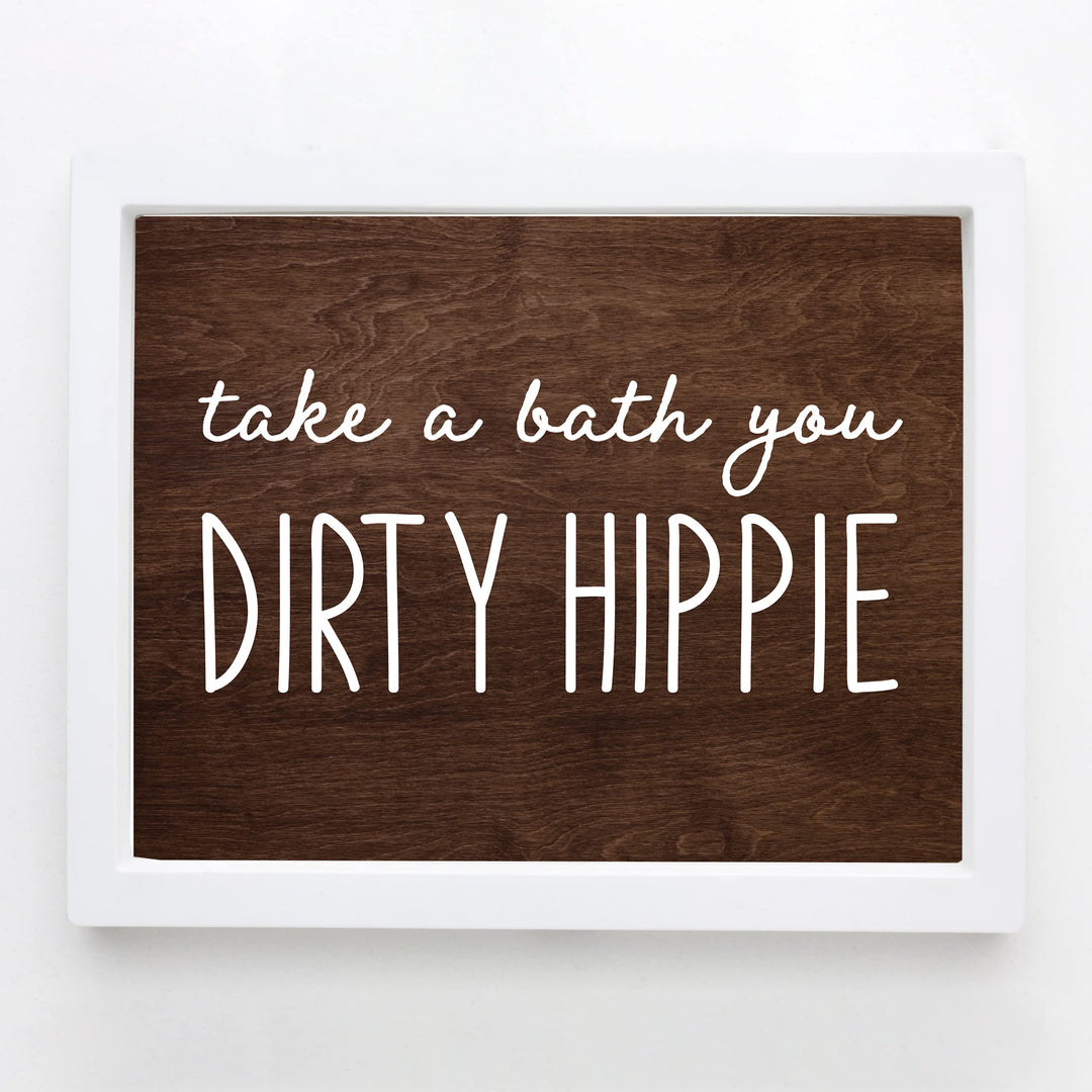 Take A Bath You Dirty Hippie-Funny Bathroom Sign -10 x 8" Rustic Wall Art Picture Print w/Replica Wood Design -Ready to Frame. Humorous Home-Office-Guest Bathroom Decor! Printed on Photo Paper.