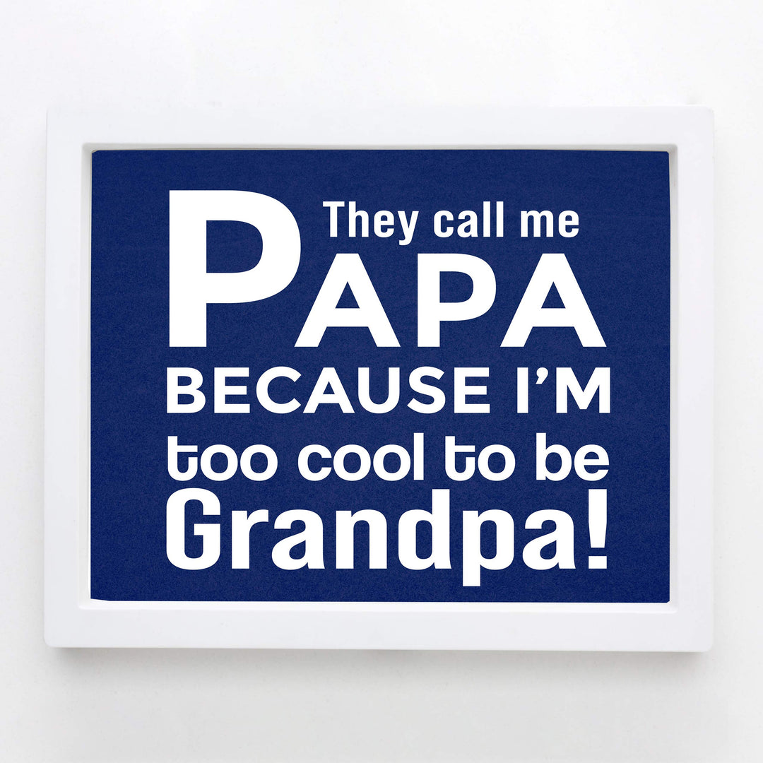 They Call Me Papa Funny Family Sign -10 x 8" Inspirational Wall Art Sign. Humorous Grandparent Wall Print-Ready to Frame. Perfect for Home-Office-Guest House Decor. Great Gift for Grandpa!