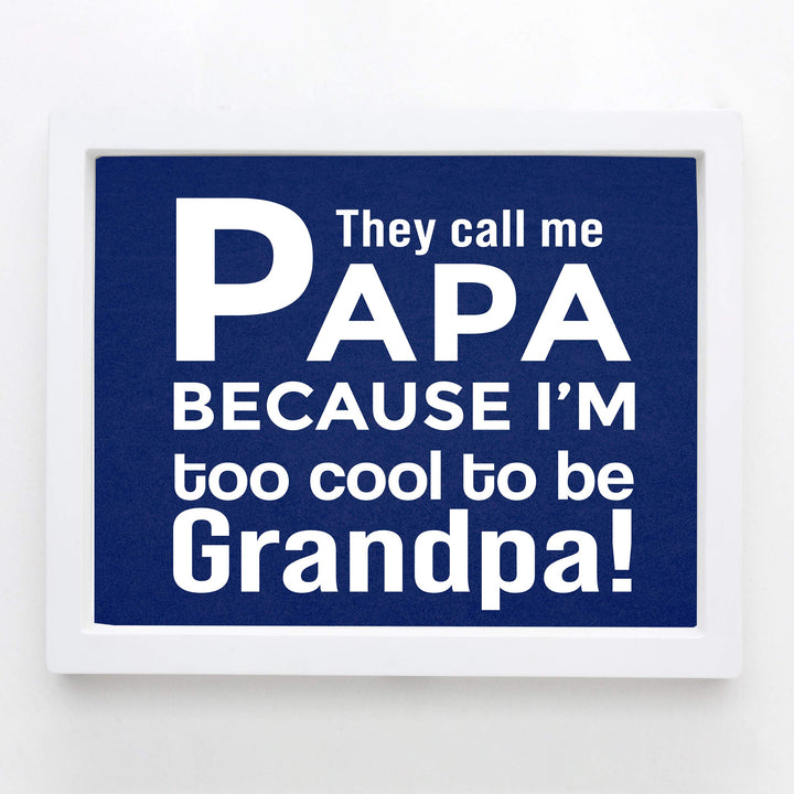 They Call Me Papa Funny Family Sign -10 x 8" Inspirational Wall Art Sign. Humorous Grandparent Wall Print-Ready to Frame. Perfect for Home-Office-Guest House Decor. Great Gift for Grandpa!