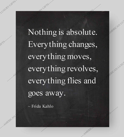 Nothing Is Absolute-Everything Changes-Frida Kahlo Inspirational Quotes -8 x 10" Typographic Wall Art Print -Ready to Frame. Motivational Home-Office-Studio-School-Dorm Decor. Great Reminder!