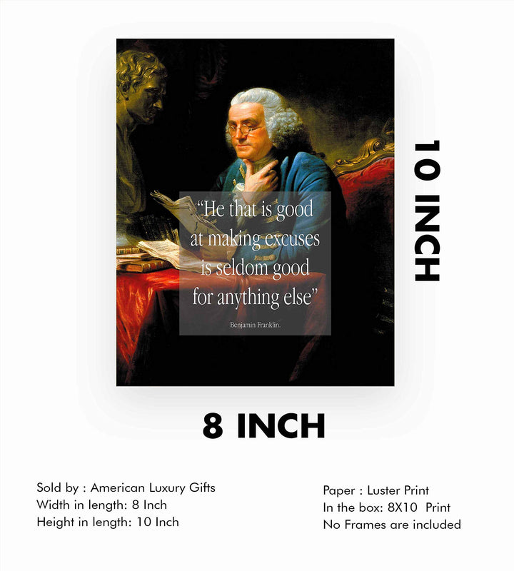 ?He That Is Good at Excuses-Seldom Good for Anything Else?-Benjamin Franklin Quotes Wall Art Print 8 x 10"-Ready to Frame. Typographic on Replica Portrait Painting. Home-Office-School-Library D?cor.