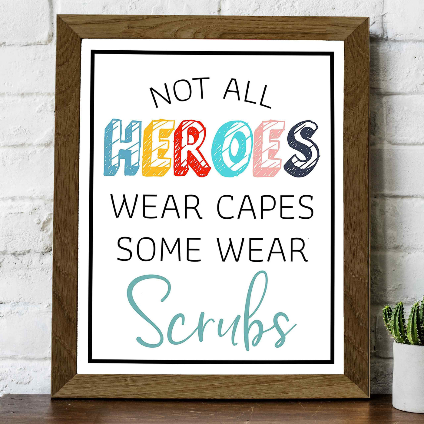 Not All Heroes Wear Capes-Some Wear Scrubs- Inspirational Wall Sign - 8 x 10" Modern Art Print-Ready to Frame. Motivational Home-Office-Nursing School-Clinic Decor. Great Gift of Appreciation!