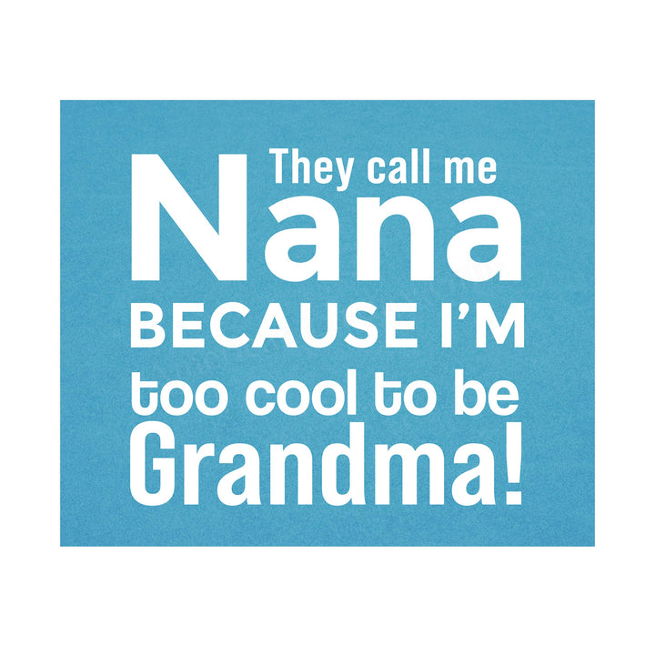 They Call Me Nana Funny Family Sign -10 x 8" Inspirational Wall Art Sign. Humorous Grandparent Wall Prints-Ready to Frame. Perfect for Home-Office-Guest House Decor. Great Gift for Grandma!