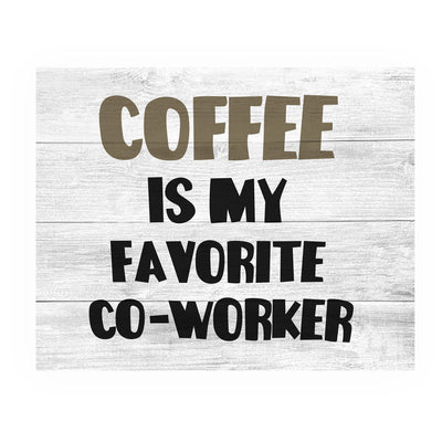 Coffee Is My Favorite Co-Worker Funny Office Wall Sign -10 x 8" Sarcastic Art Print -Ready to Frame. Home-Kitchen-Office-Desk-Cafe Decor. Perfect Gift for Coffee Lovers! Printed on Photo Paper.