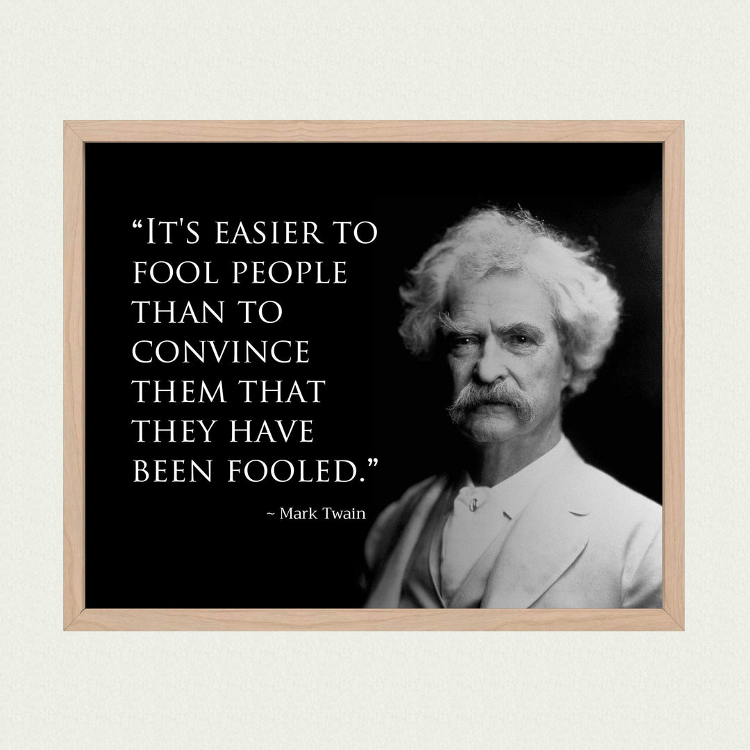 Mark Twain Quotes-"Easier to Fool People Than Convince Them They&