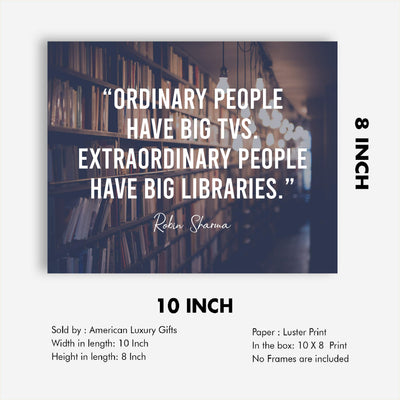 Extraordinary People Have Big Libraries Inspirational Wall Art Sign -10x8" Book Shelves Photo Print-Ready to Frame. Motivational Quote By Robin Sharma. Great Home-Office-School-Dorm-Library Decor!