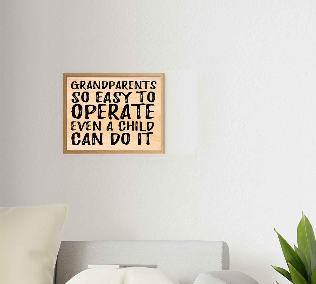 Grandparents-So Easy to Operate-Even a Child Can Do It -10 x 8" Humorous Poster Print-Ready to Frame. Funny Typographic Wall Print w/Replica Wood Design. Ideal Home-Office-Studio-Guest Room Decor.