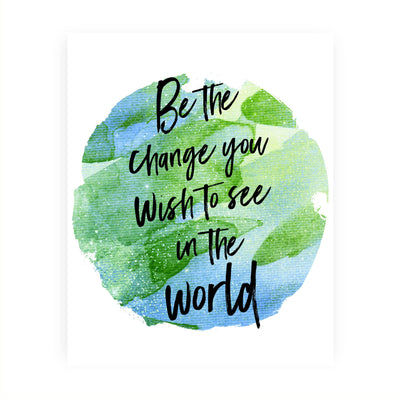 Be the Change You Wish to See in the World Inspirational Quotes Wall Art -8 x 10" Abstract Planet Earth Picture Print -Ready to Frame. Motivational Sign for Home-Office-School Decor. Great Advice!