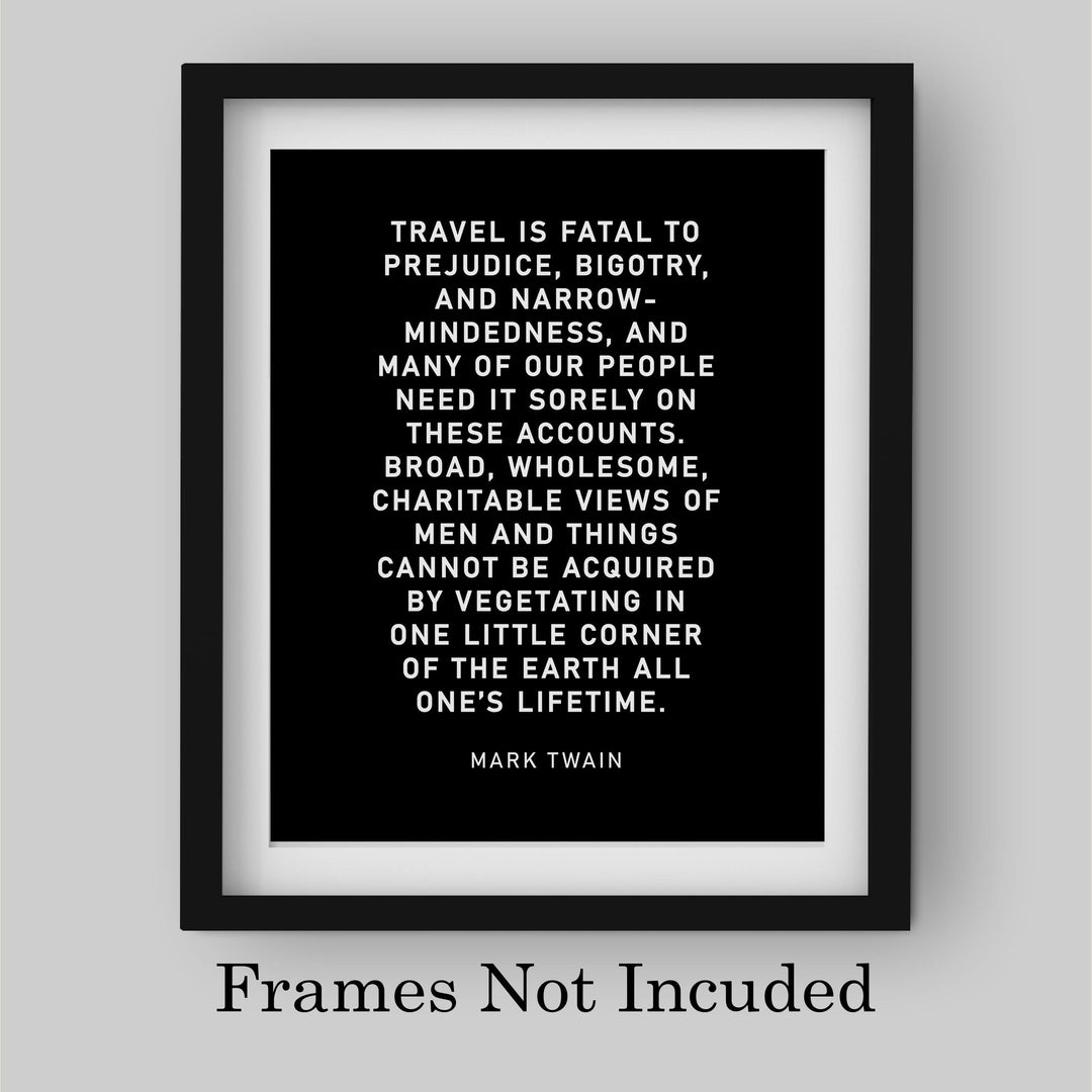 Mark Twain-"Travel Is Fatal to Prejudice, Bigotry, Narrow-Mindedness"-Motivational Quotes Wall Art-8 x 10" Typographic Poster Print-Ready to Frame. Inspirational Home-Office-Classroom-Cave Decor!