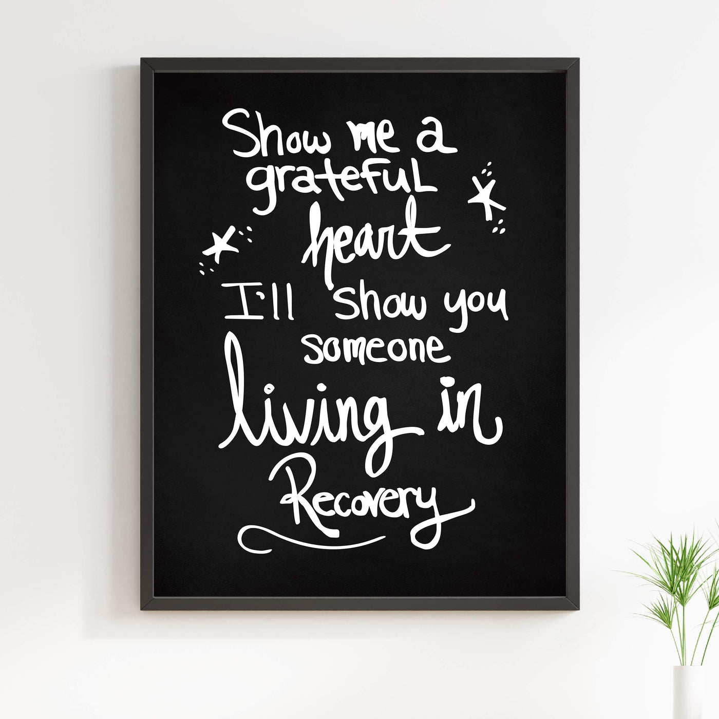 Show Me A Grateful Heart-I'll Show You Someone Living in Recovery Inspirational Wall Art Sign -11 x 14" Typographic Poster Print-Ready to Frame. Positive Quotes for Home-Office-Studio Decor.