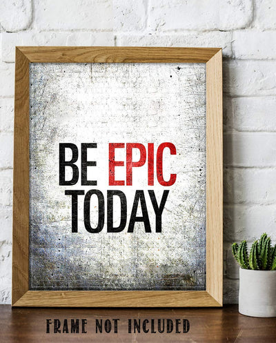 Be EPIC Today- 8 x 10"-Motivational Wall Art Sign-Distressed Wall Poster Print- Ready to Frame. Inspirational Home D?cor-Office Decor. Set Yourself Up To Have a Winning Day!