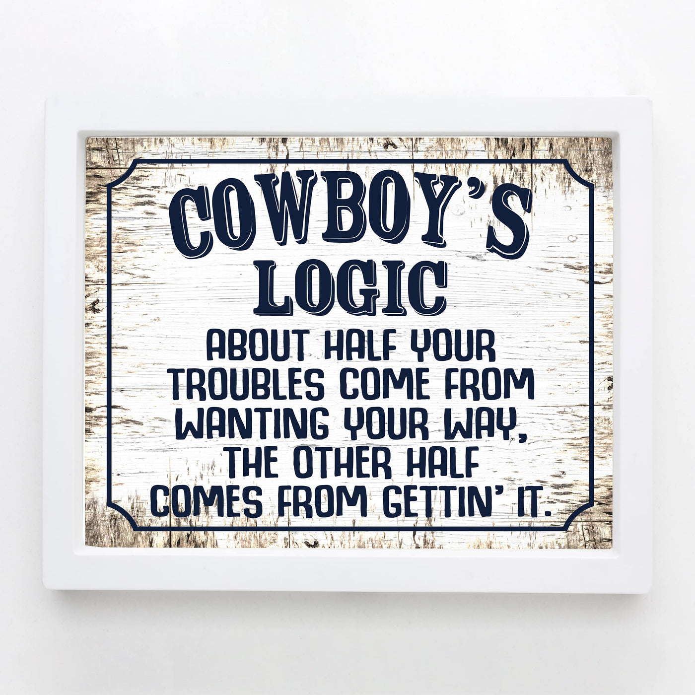 Cowboy's Logic -Funny Western Sign- 10x8" Country Wall Art- Rustic Wood Design Cowboy Print - Ready to Frame. Humorous Decoration for Home-Bar-Man Cave-Barn Decor. Fun Gift! Printed on Photo Paper.