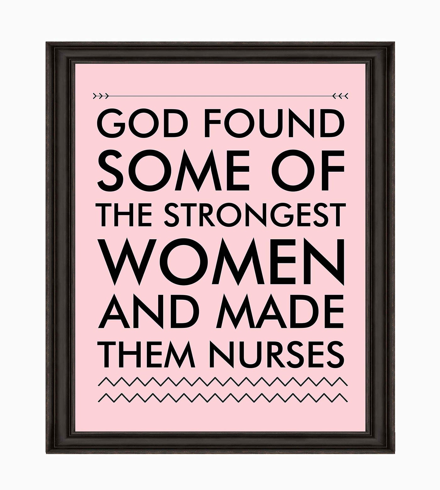 God Found Strongest Women-Made Them Nurses Inspirational Wall Art -8x10" Modern Typographic Print-Ready to Frame. Home-Office-School Decor. Great Gift of Appreciation for Nurses & Nursing Students!